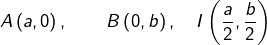 \[A\left(a,0\right),\qquad B\left(0,b\right),\quad I\left(\dfrac{a}{2},\dfrac{b}{2}\right)\]