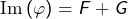 Rendered by QuickLaTeX.com \text{Im}\left(\varphi\right)=F+G