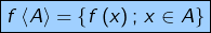 \[\fcolorbox{black}{myBlue}{$f\left\langle A\right\rangle =\left\{ f\left(x\right);\thinspace x\in A\right\}$}\]
