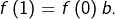 f\left(1\right)=f\left(0\right)b.