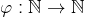 \varphi:\mathbb{N}\rightarrow\mathbb{N}