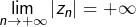 {\displaystyle \lim_{n\rightarrow+\infty}\left|z_{n}\right|=+\infty}