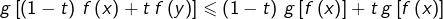\[g\left[\left(1-t\right)\thinspace f\left(x\right)+t\thinspace f\left(y\right)\right]\leqslant\left(1-t\right)\thinspace g\left[f\left(x\right)\right]+t\thinspace g\left[f\left(x\right)\right]\]