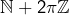 \mathbb{N}+2\pi\mathbb{Z}