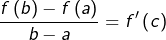 \[\frac{f\left(b\right)-f\left(a\right)}{b-a}=f'\left(c\right)\]