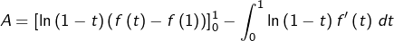 \[A=\left[\ln\left(1-t\right)\left(f\left(t\right)-f\left(1\right)\right)\right]_{0}^{1}-\int_{0}^{1}\ln\left(1-t\right)f'\left(t\right)\thinspace dt\]