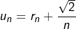 \[u_{n}=r_{n}+\dfrac{\sqrt{2}}{n}\]