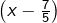 \left(x-\frac{7}{5}\right)