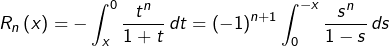 \[R_{n}\left(x\right)=-\int_{x}^{0}\frac{t^{n}}{1+t}\thinspace dt=\left(-1\right)^{n+1}\int_{0}^{-x}\frac{s^{n}}{1-s}\thinspace ds\]