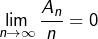 \[ \lim_{n\rightarrow\infty}\frac{A_{n}}{n}=0\]