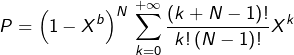 Rendered by QuickLaTeX.com \displaystyle{P=\left(1-X^{b}\right)^{N}\,\sum_{k=0}^{+\infty}\frac{\left(k+N-1\right)!}{k!\left(N-1\right)!}X^{k}}