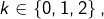 Rendered by QuickLaTeX.com k\in\left\{0,1,2\right\} ,