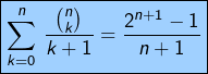 \[\boxed{\sum_{k=0}^{n}\,\frac{\binom{n}{k}}{k+1}=\frac{2^{n+1}-1}{n+1}}\]