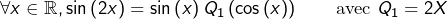 \[\forall x\in\mathbb{R},\sin\left(2x\right)=\sin\left(x\right)Q_{1}\left(\cos\left(x\right)\right)\qquad\text{avec }Q_{1}=2X\]