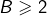 B\geqslant 2