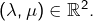 \left(\lambda,\mu\right)\in\mathbb{R}^{2}.