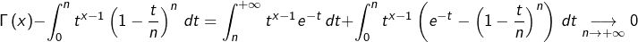 \[\Gamma\left(x\right)-\int_{0}^{n}t^{x-1}\left(1-\dfrac{t}{n}\right)^{n}\thinspace dt=\int_{n}^{+\infty}t^{x-1}e^{-t}\thinspace dt+\int_{0}^{n}t^{x-1}\left(e^{-t}-\left(1-\dfrac{t}{n}\right)^{n}\right)\thinspace dt\underset{n\rightarrow+\infty}{\longrightarrow}0\]