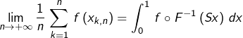 \[\lim_{n\rightarrow+\infty}\frac{1}{n}\,\sum_{k=1}^{n}\,f\left(x_{k,n}\right)=\int_{0}^{1}\,f\circ F^{-1}\left(Sx\right)\,dx\]