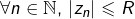 \forall n\in\mathbb{N},\thinspace\left|z_{n}\right|\leqslant R