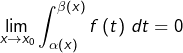 \[\lim_{x\rightarrow x_{0}}\int_{\alpha\left(x\right)}^{\beta\left(x\right)}f\left(t\right)\thinspace dt=0\]