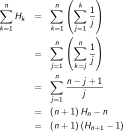 \begin{eqnarray*}\sum_{k=1}^{n}H_{k} & = & \sum_{k=1}^{n}\left(\sum_{j=1}^{k}\frac{1}{j}\right)\\& = & \sum_{j=1}^{n}\left(\sum_{k=j}^{n}\frac{1}{j}\right)\\& = & \sum_{j=1}^{n}\frac{n-j+1}{j}\\& = & \left(n+1\right)H_{n}-n\\& = & \left(n+1\right)\left(H_{n+1}-1\right)\end{eqnarray*}