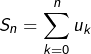 \[ S_{n}=\sum_{k=0}^{n}u_{k}\]
