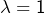 \lambda=1