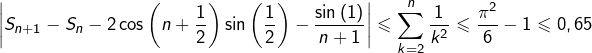 \[\left|S_{n+1}-S_{n}-2\cos\left(n+\dfrac{1}{2}\right)\sin\left(\dfrac{1}{2}\right)-\dfrac{\sin\left(1\right)}{n+1}\right|\leqslant\sum_{k=2}^{n}\dfrac{1}{k^{2}}\leqslant\dfrac{\pi^{2}}{6}-1\leqslant0,65\]