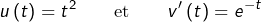 \[u\left(t\right)=t^{2}\qquad\text{et}\qquad v'\left(t\right)=e^{-t}\]