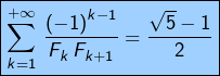 \[ \boxed{\sum_{k=1}^{+\infty}\,\frac{\left(-1\right)^{k-1}}{F_{k}\,F_{k+1}}=\frac{\sqrt{5}-1}{2}}\]