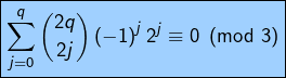 \displaystyle{\boxed{\sum_{j=0}^{q}\binom{2q}{2j}\left(-1\right)^{j}2^{j}\equiv0\pmod3}}