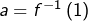 a=f^{-1}\left(1\right)