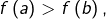 f\left(a\right)>f\left(b\right),