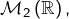 Rendered by QuickLaTeX.com \mathcal{M}_{2}\left(\mathbb{R}\right),