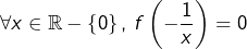 \[\forall x\in\mathbb{R}-\left\{ 0\right\} ,\thinspace f\left(-\frac{1}{x}\right)=0\]