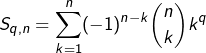 \displaystyle{S_{q,n}=\sum_{k=1}^n(-1)^{n-k}\binom{n}{k}k^q}