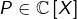 P\in\mathbb{C}\left[X\right]