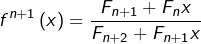 \[f^{n+1}\left(x\right)=\frac{F_{n+1}+F_{n}x}{F_{n+2}+F_{n+1}x}\]