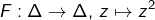 \[F:\Delta\rightarrow\Delta,\thinspace z\mapsto z^{2}\]