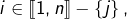 Rendered by QuickLaTeX.com i\in\left\llbracket 1,n\right\rrbracket -\left\{ j\right\} ,
