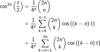 \begin{equation*}\begin{split}\cos^{2n}\left(\frac{t}{2}\right) & = \frac{1}{4^{n}}\binom{2n}{n}\\& +\frac{1}{4^{n}}\,\sum_{k=0}^{n-1}\binom{2n}{k}\cos\left(\left(k-n\right)t\right)\\& +\frac{1}{4^{n}}\,\sum_{k=n+1}^{2n}\binom{2n}{k}\cos\left(\left(k-n\right)t\right)\end{split}\end{equation*}