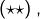 \left(\star\star\right),
