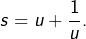 s=u+\dfrac{1}{u}.