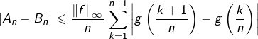 \[\left|A_{n}-B_{n}\right|\leqslant\dfrac{\left\Vert f\right\Vert_{\infty}}{n}\thinspace\sum_{k=1}^{n-1}\left|g\left(\dfrac{k+1}{n}\right)-g\left(\dfrac{k}{n}\right)\right|\]