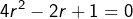 \[4r^{2}-2r+1=0\]