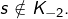 s\notin K_{-2}.