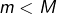 m<M