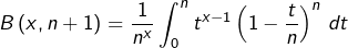 \[B\left(x,n+1\right)=\dfrac{1}{n^{x}}\int_{0}^{n}t^{x-1}\left(1-\dfrac{t}{n}\right)^{n}\thinspace dt\]