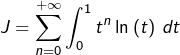 \[J=\sum_{n=0}^{+\infty}\int_{0}^{1}t^{n}\ln\left(t\right)\thinspace dt\]