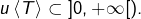 u\left\langle T\right\rangle \subset\left]0,+\infty\right[).